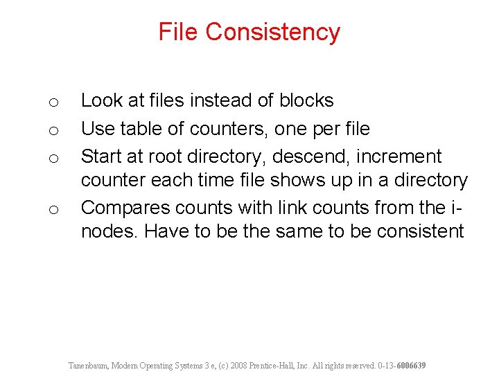 File Consistency o o Look at files instead of blocks Use table of counters,