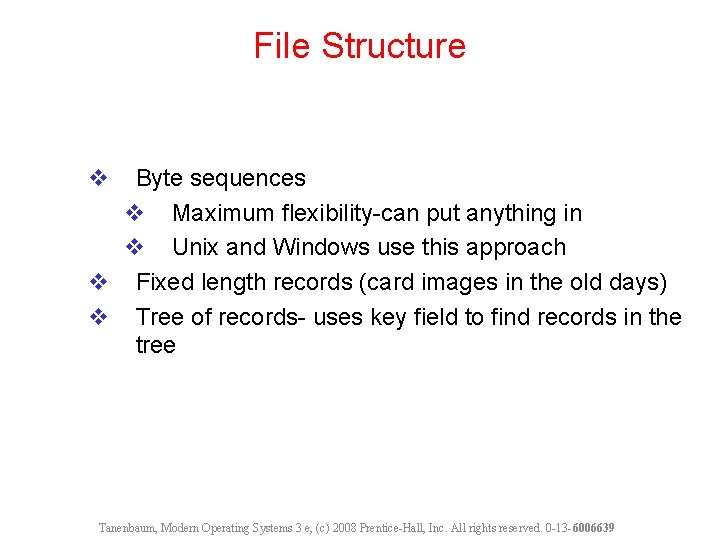 File Structure v Byte sequences v Maximum flexibility-can put anything in v Unix and