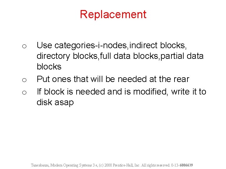 Replacement o o o Use categories-i-nodes, indirect blocks, directory blocks, full data blocks, partial