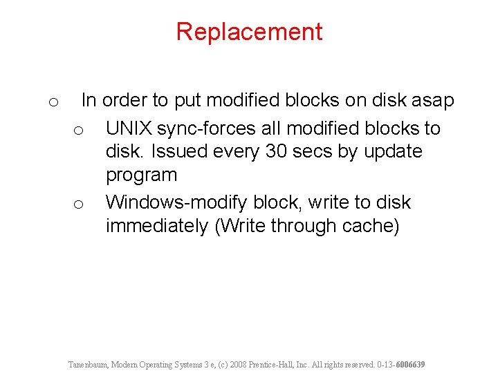 Replacement o In order to put modified blocks on disk asap o UNIX sync-forces