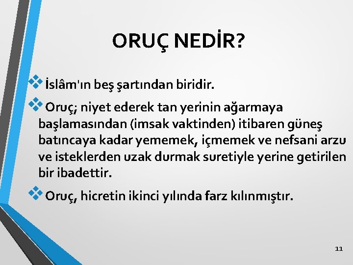 ORUÇ NEDİR? vİslâm'ın beş şartından biridir. v. Oruç; niyet ederek tan yerinin ağarmaya başlamasından