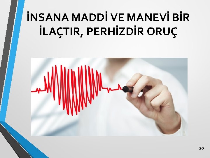 İNSANA MADDİ VE MANEVİ BİR İLAÇTIR, PERHİZDİR ORUÇ 20 