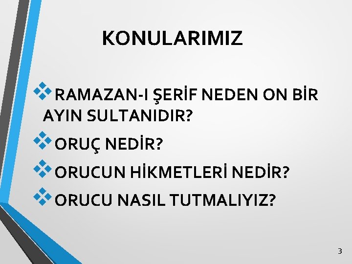 KONULARIMIZ v. RAMAZAN-I ŞERİF NEDEN ON BİR AYIN SULTANIDIR? v. ORUÇ NEDİR? v. ORUCUN