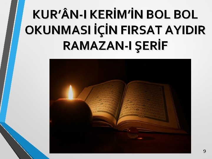 KUR’ N-I KERİM’İN BOL OKUNMASI İÇİN FIRSAT AYIDIR RAMAZAN-I ŞERİF 9 