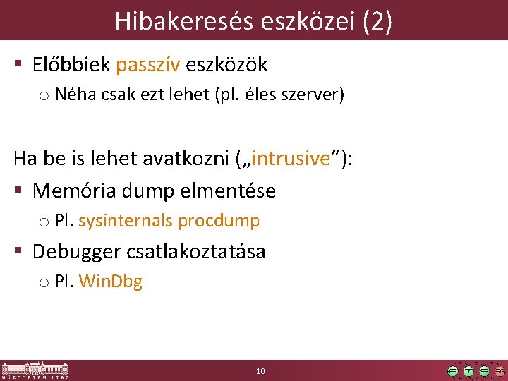 Hibakeresés eszközei (2) § Előbbiek passzív eszközök o Néha csak ezt lehet (pl. éles