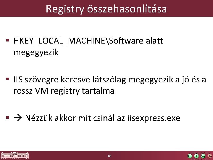 Registry összehasonlítása § HKEY_LOCAL_MACHINESoftware alatt megegyezik § IIS szövegre keresve látszólag megegyezik a jó