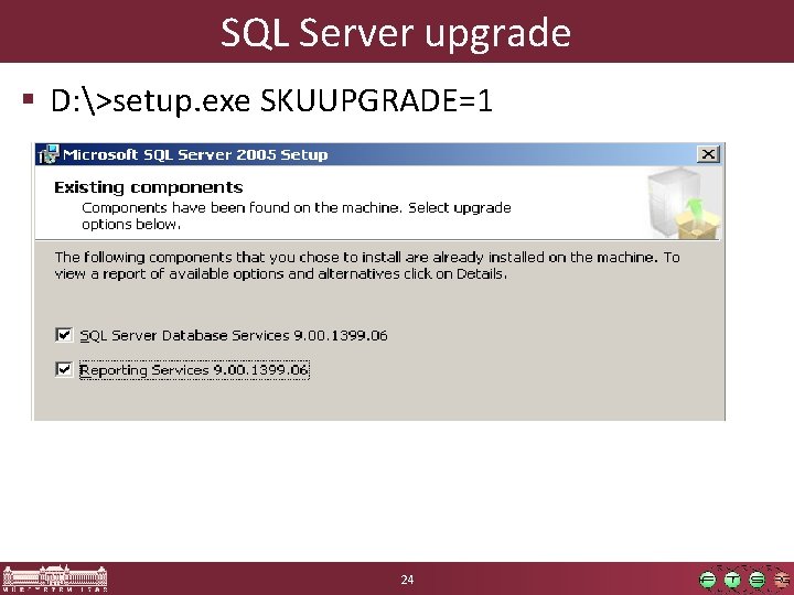 SQL Server upgrade § D: >setup. exe SKUUPGRADE=1 24 