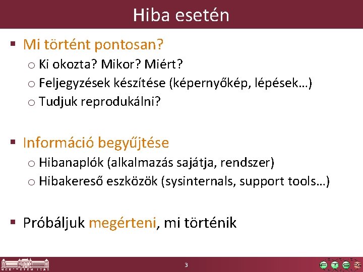 Hiba esetén § Mi történt pontosan? o Ki okozta? Mikor? Miért? o Feljegyzések készítése