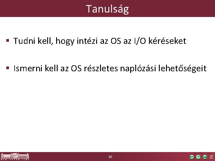 Tanulság § Tudni kell, hogy intézi az OS az I/O kéréseket § Ismerni kell