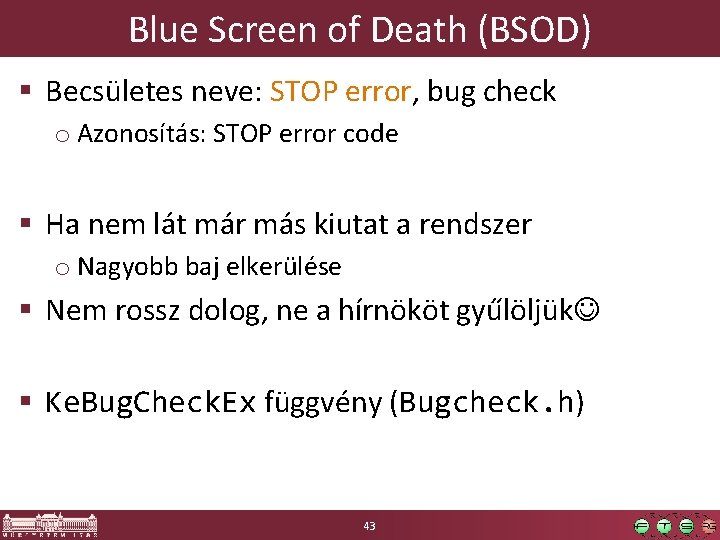 Blue Screen of Death (BSOD) § Becsületes neve: STOP error, bug check o Azonosítás: