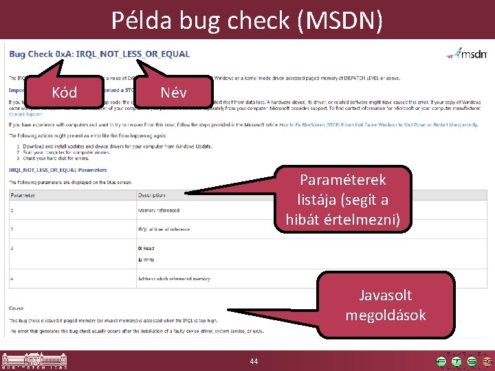 Példa bug check (MSDN) Kód Név Paraméterek listája (segít a hibát értelmezni) Javasolt megoldások