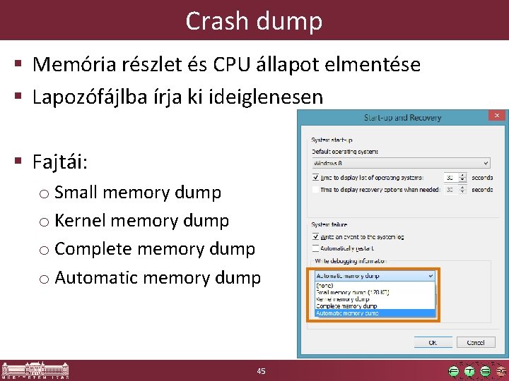 Crash dump § Memória részlet és CPU állapot elmentése § Lapozófájlba írja ki ideiglenesen