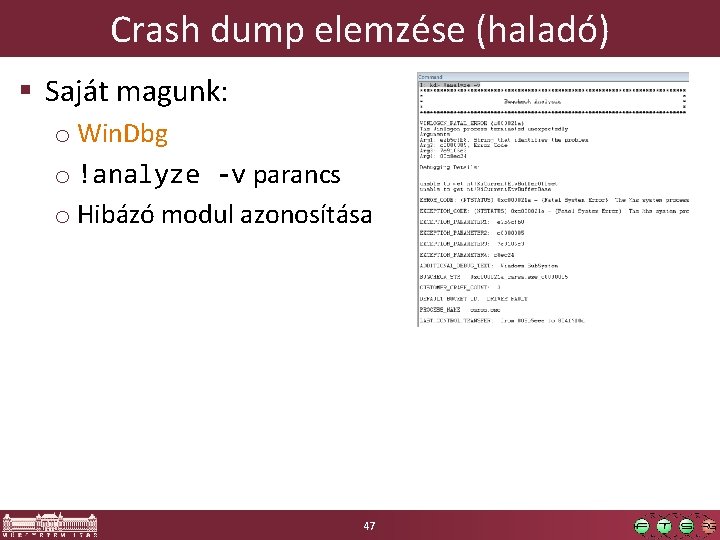 Crash dump elemzése (haladó) § Saját magunk: o Win. Dbg o !analyze -v parancs