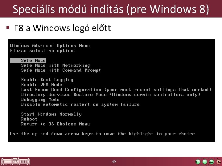 Speciális módú indítás (pre Windows 8) § F 8 a Windows logó előtt 49