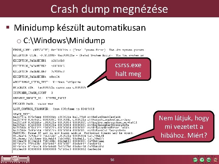 Crash dump megnézése § Minidump készült automatikusan o C: WindowsMinidump csrss. exe halt meg