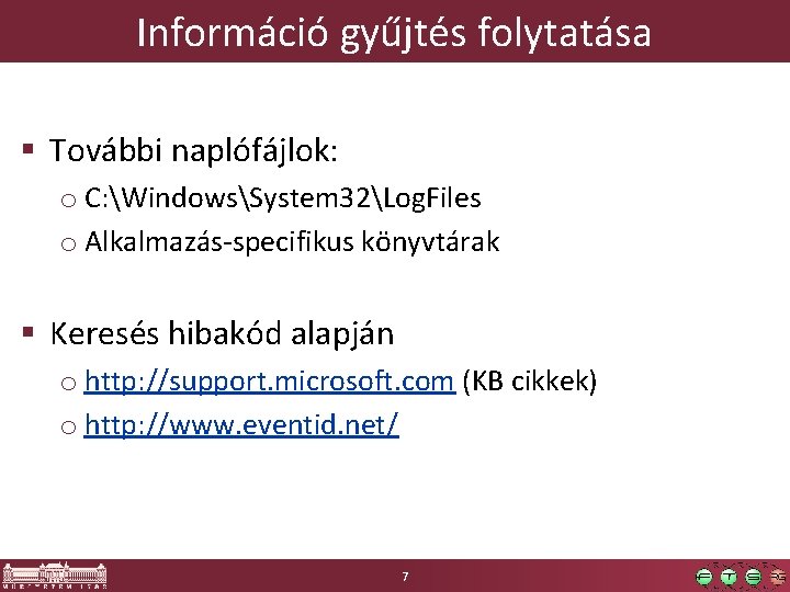 Információ gyűjtés folytatása § További naplófájlok: o C: WindowsSystem 32Log. Files o Alkalmazás-specifikus könyvtárak