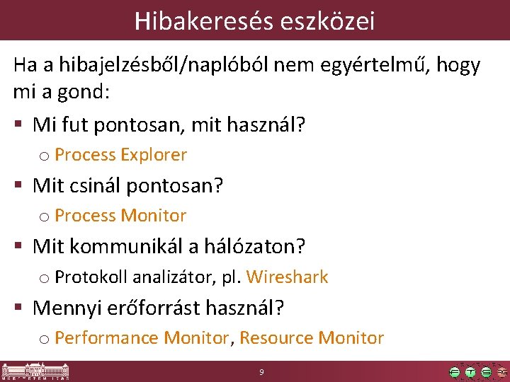 Hibakeresés eszközei Ha a hibajelzésből/naplóból nem egyértelmű, hogy mi a gond: § Mi fut