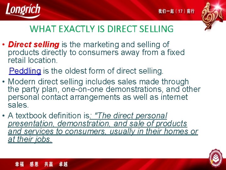 WHAT EXACTLY IS DIRECT SELLING • Direct selling is the marketing and selling of