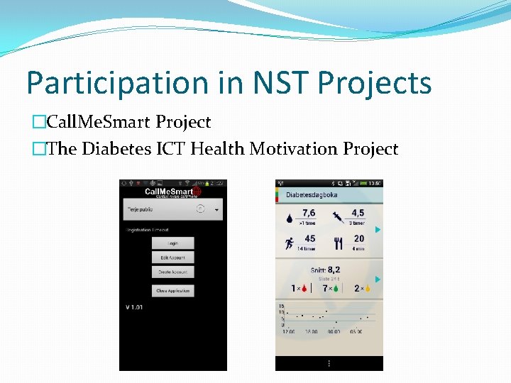 Participation in NST Projects �Call. Me. Smart Project �The Diabetes ICT Health Motivation Project