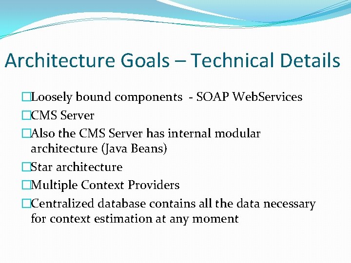 Architecture Goals – Technical Details �Loosely bound components - SOAP Web. Services �CMS Server