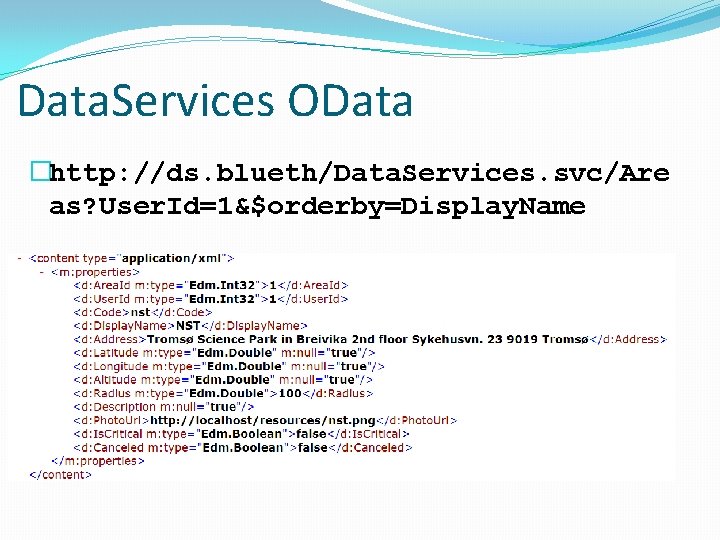 Data. Services OData �http: //ds. blueth/Data. Services. svc/Are as? User. Id=1&$orderby=Display. Name 