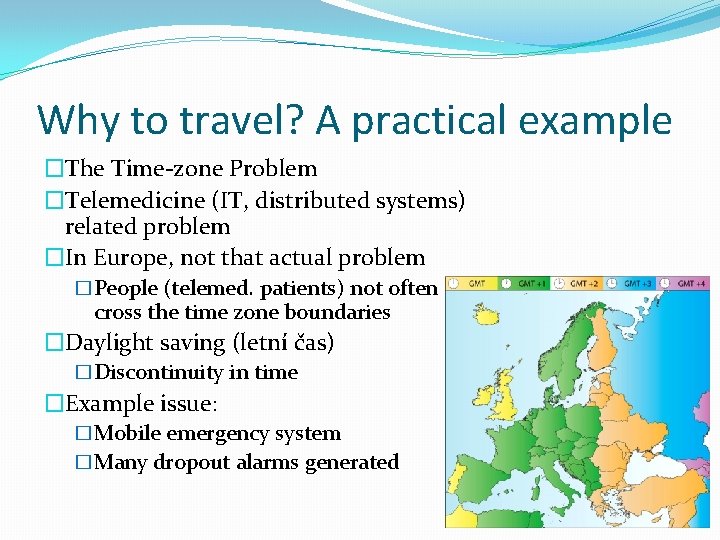 Why to travel? A practical example �The Time-zone Problem �Telemedicine (IT, distributed systems) related