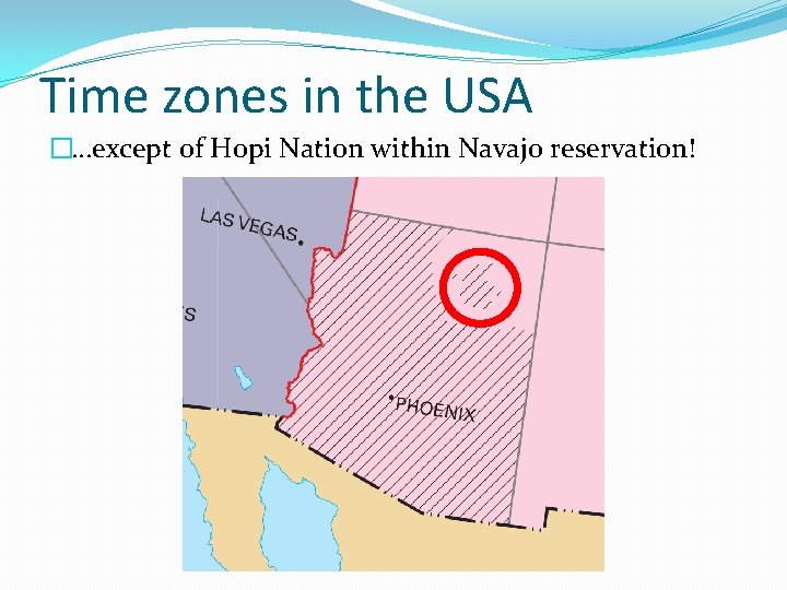 Time zones in the USA �…except of Hopi Nation within Navajo reservation! 