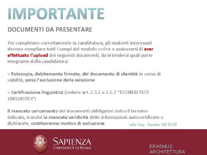 DOCUMENTI DA PRESENTARE Per completare correttamente la candidatura, gli studenti interessati devono compilare tutti