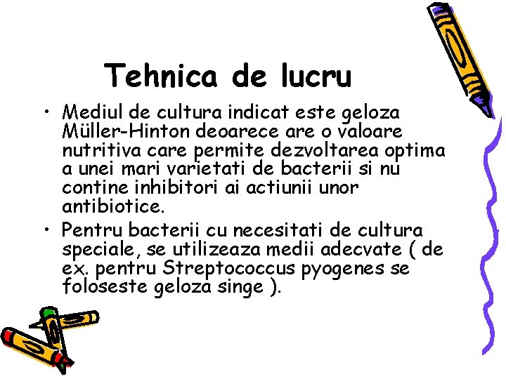 Tehnica de lucru • Mediul de cultura indicat este geloza Müller-Hinton deoarece are o