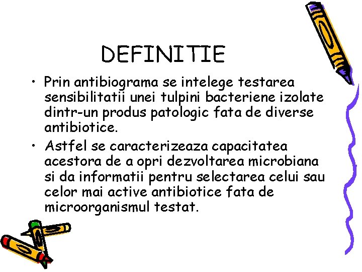 DEFINITIE • Prin antibiograma se intelege testarea sensibilitatii unei tulpini bacteriene izolate dintr-un produs