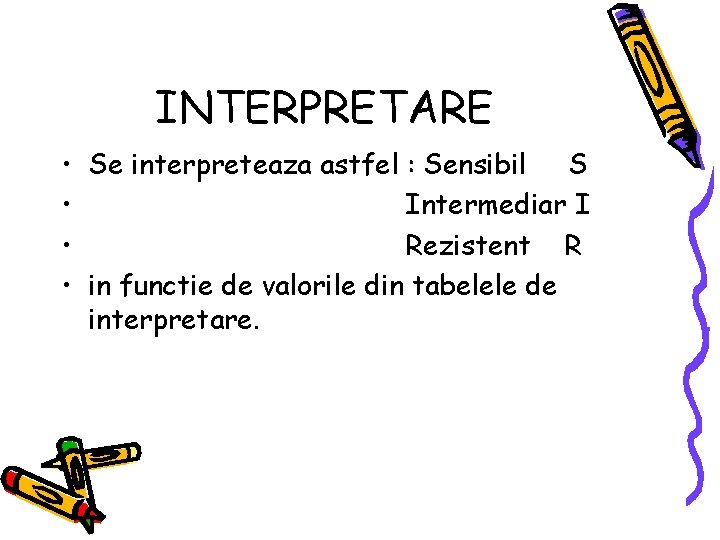 INTERPRETARE • Se interpreteaza astfel : Sensibil S • Intermediar I • Rezistent R