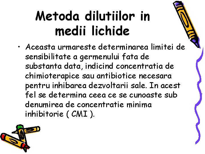 Metoda dilutiilor in medii lichide • Aceasta urmareste determinarea limitei de sensibilitate a germenului