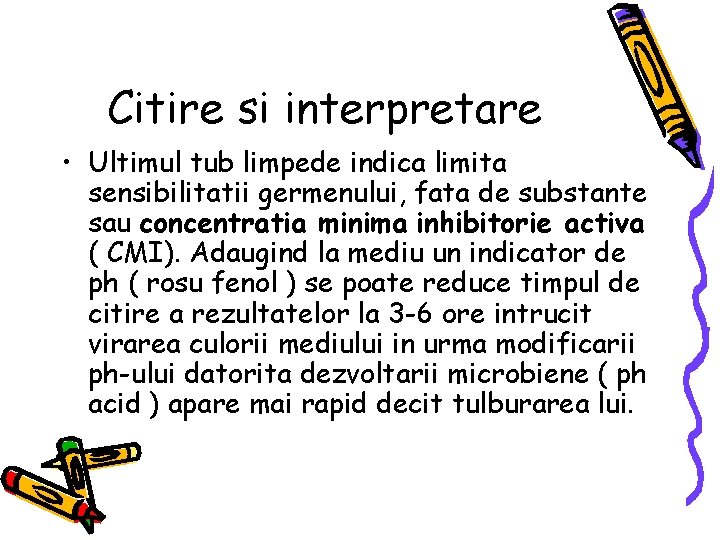 Citire si interpretare • Ultimul tub limpede indica limita sensibilitatii germenului, fata de substante