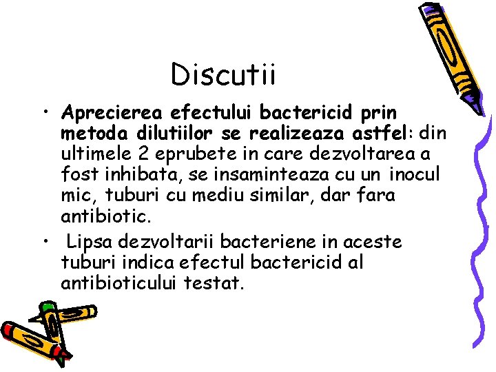 Discutii • Aprecierea efectului bactericid prin metoda dilutiilor se realizeaza astfel: din ultimele 2