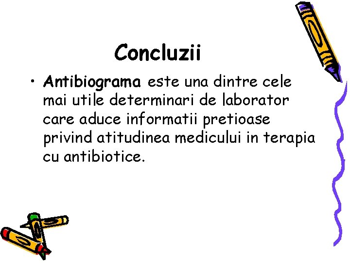 Concluzii • Antibiograma este una dintre cele mai utile determinari de laborator care aduce