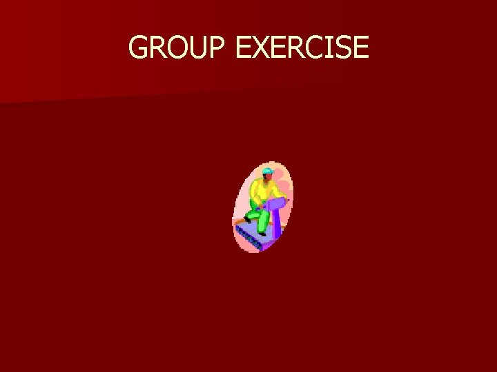 GROUP EXERCISE 