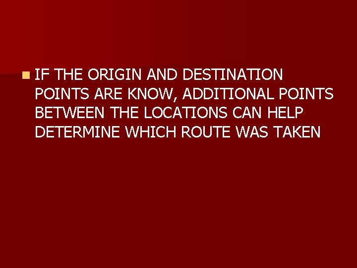 n IF THE ORIGIN AND DESTINATION POINTS ARE KNOW, ADDITIONAL POINTS BETWEEN THE LOCATIONS