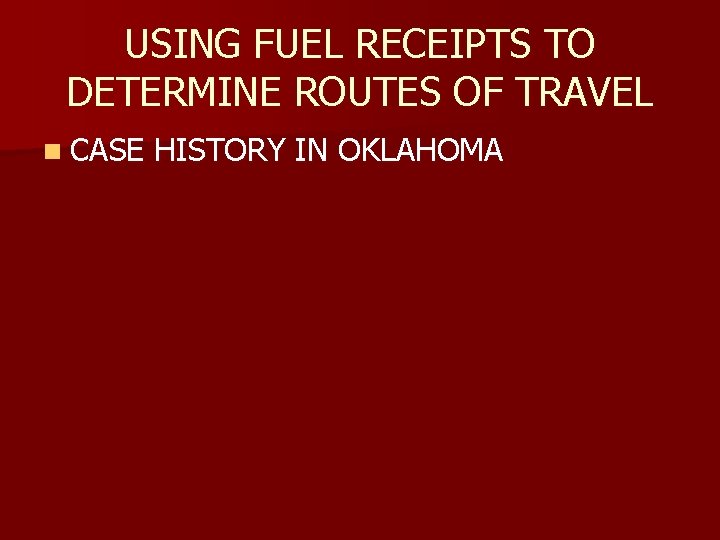 USING FUEL RECEIPTS TO DETERMINE ROUTES OF TRAVEL n CASE HISTORY IN OKLAHOMA 