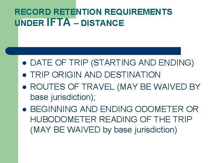 RECORD RETENTION REQUIREMENTS UNDER IFTA – DISTANCE l l DATE OF TRIP (STARTING AND
