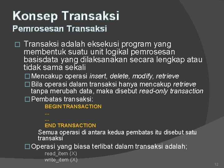 Konsep Transaksi Pemrosesan Transaksi � Transaksi adalah eksekusi program yang membentuk suatu unit logikal