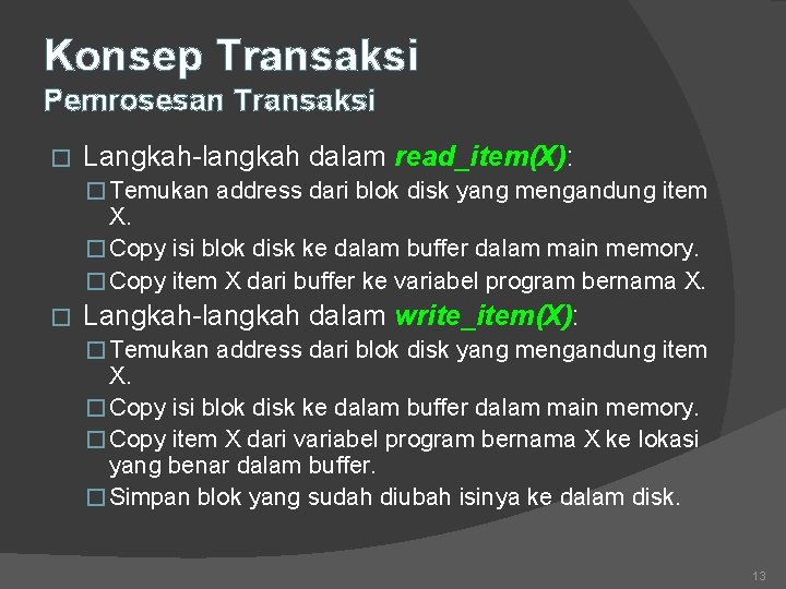 Konsep Transaksi Pemrosesan Transaksi � Langkah-langkah dalam read_item(X): � Temukan address dari blok disk