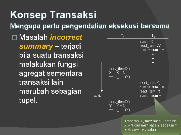 Konsep Transaksi Mengapa perlu pengendalian eksekusi bersama � Masalah incorrect summary – terjadi bila