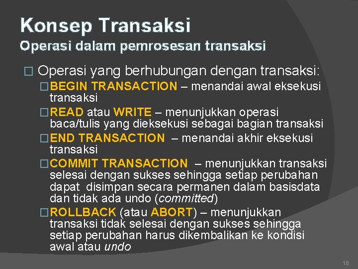 Konsep Transaksi Operasi dalam pemrosesan transaksi � Operasi yang berhubungan dengan transaksi: �BEGIN TRANSACTION