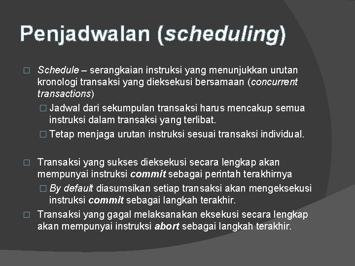 Penjadwalan (scheduling) � Schedule – serangkaian instruksi yang menunjukkan urutan kronologi transaksi yang dieksekusi