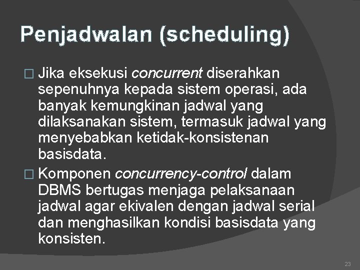 Penjadwalan (scheduling) � Jika eksekusi concurrent diserahkan sepenuhnya kepada sistem operasi, ada banyak kemungkinan