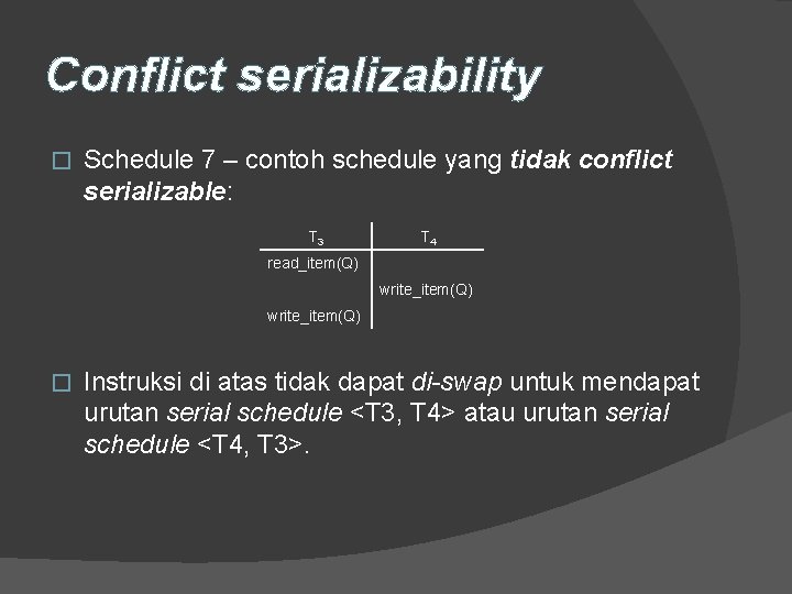 Conflict serializability � Schedule 7 – contoh schedule yang tidak conflict serializable: T 3