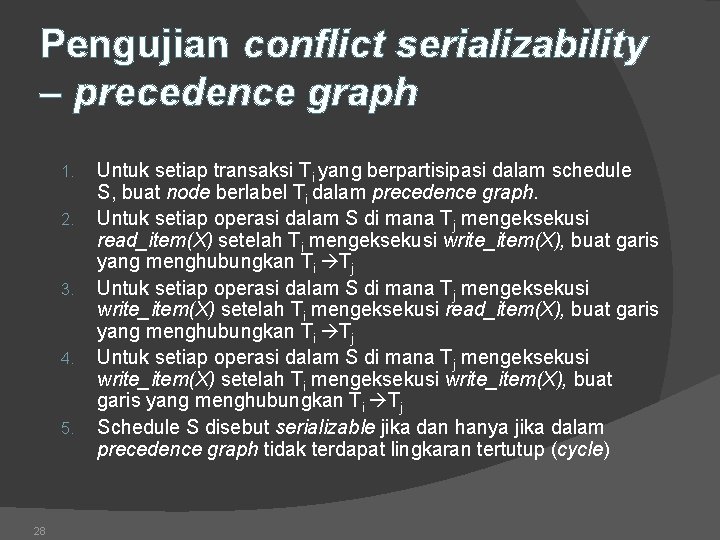 Pengujian conflict serializability – precedence graph 1. 2. 3. 4. 5. 28 Untuk setiap