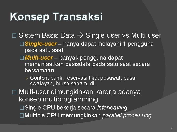 Konsep Transaksi � Sistem Basis Data Single-user vs Multi-user �Single-user – hanya dapat melayani