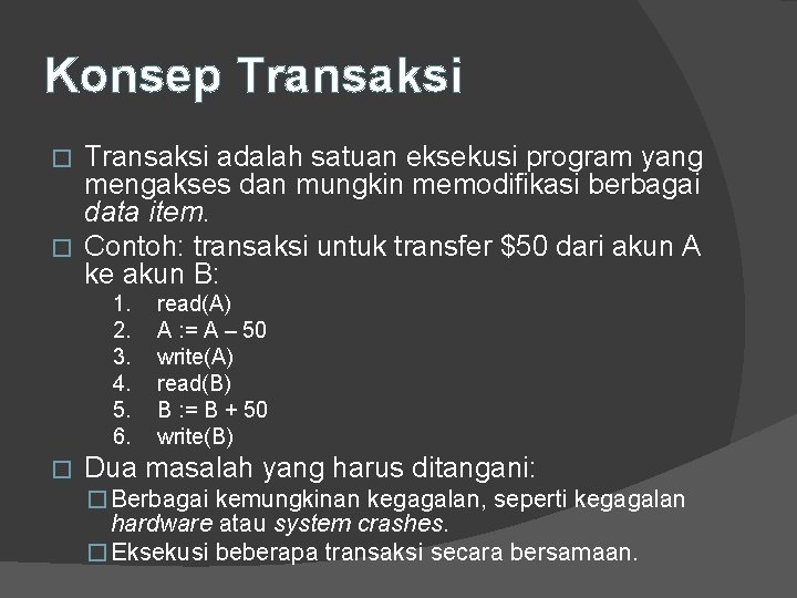 Konsep Transaksi adalah satuan eksekusi program yang mengakses dan mungkin memodifikasi berbagai data item.