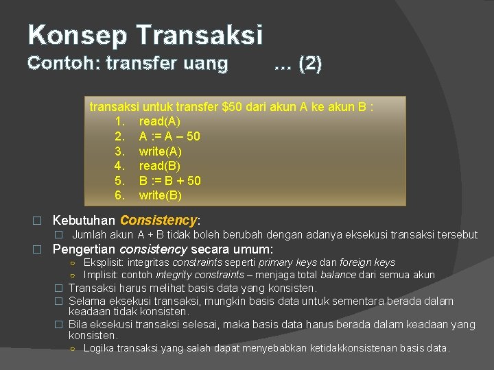 Konsep Transaksi Contoh: transfer uang … (2) transaksi untuk transfer $50 dari akun A